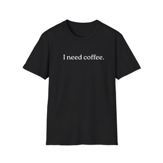 M- I Need Coffee T-Shirt, Funny Tee, Coffee Lover Gift, Casual Wear, Everyday Humor, Birthday Present