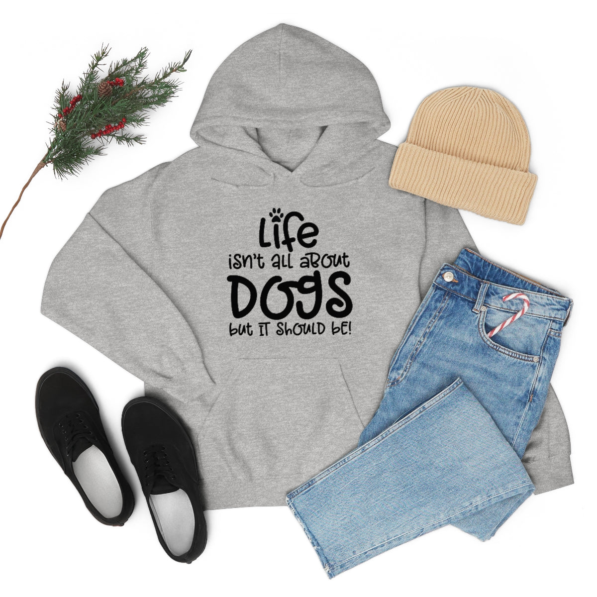 P- Life Isn't All About Dogs Hoodie