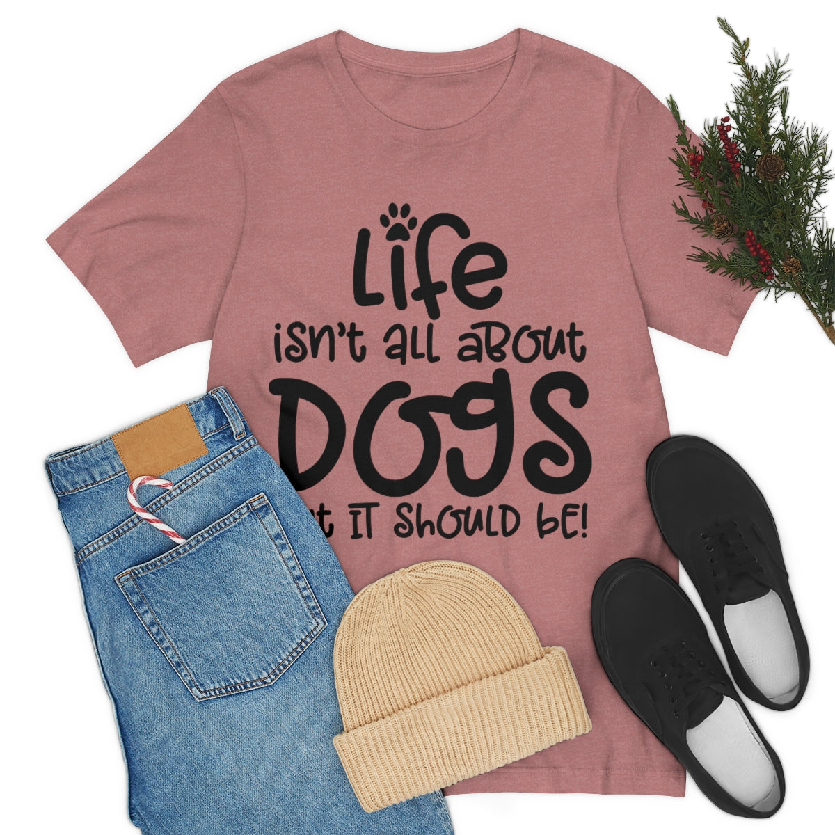 P- Life Isn't All About Dogs Tee