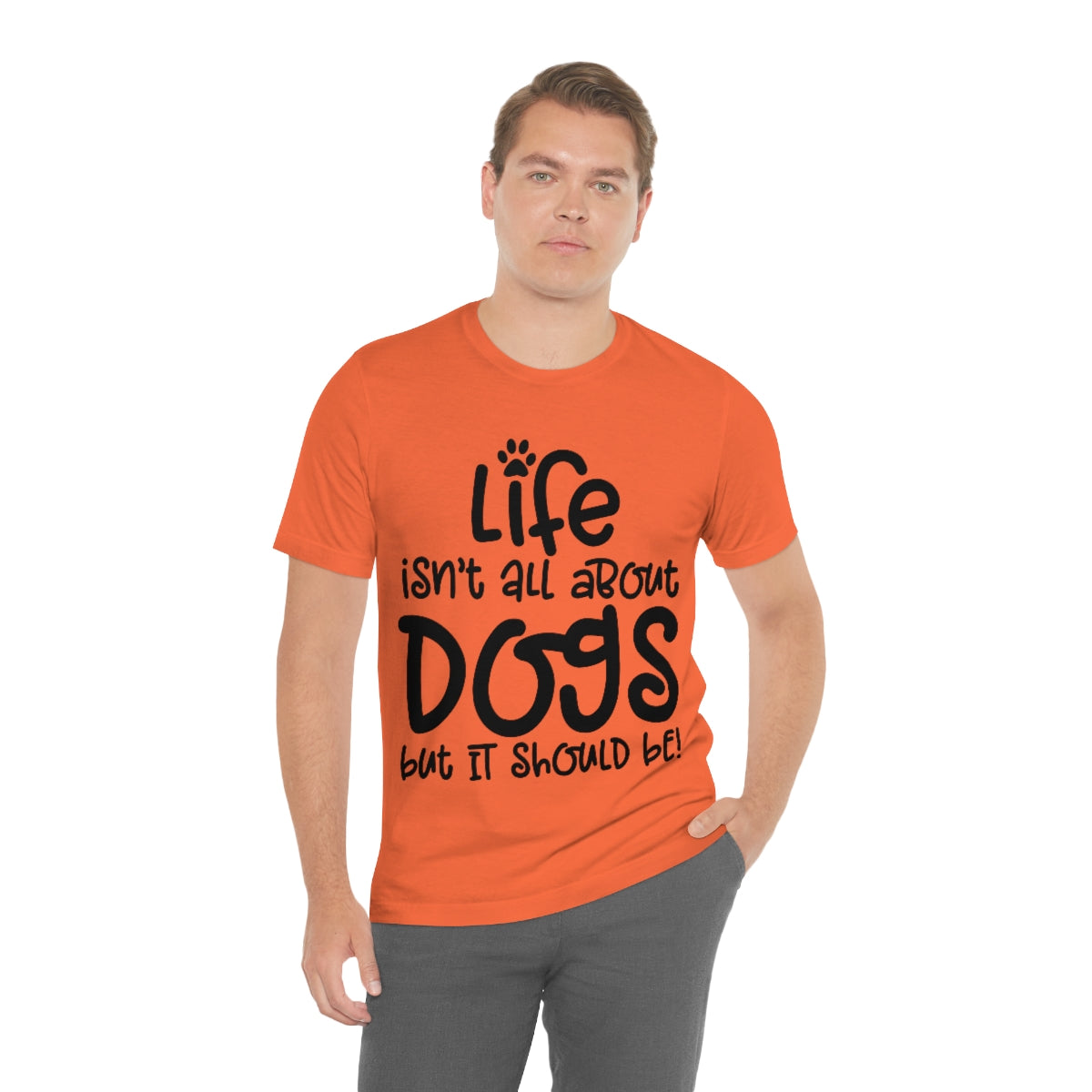 P- Life Isn't All About Dogs Tee