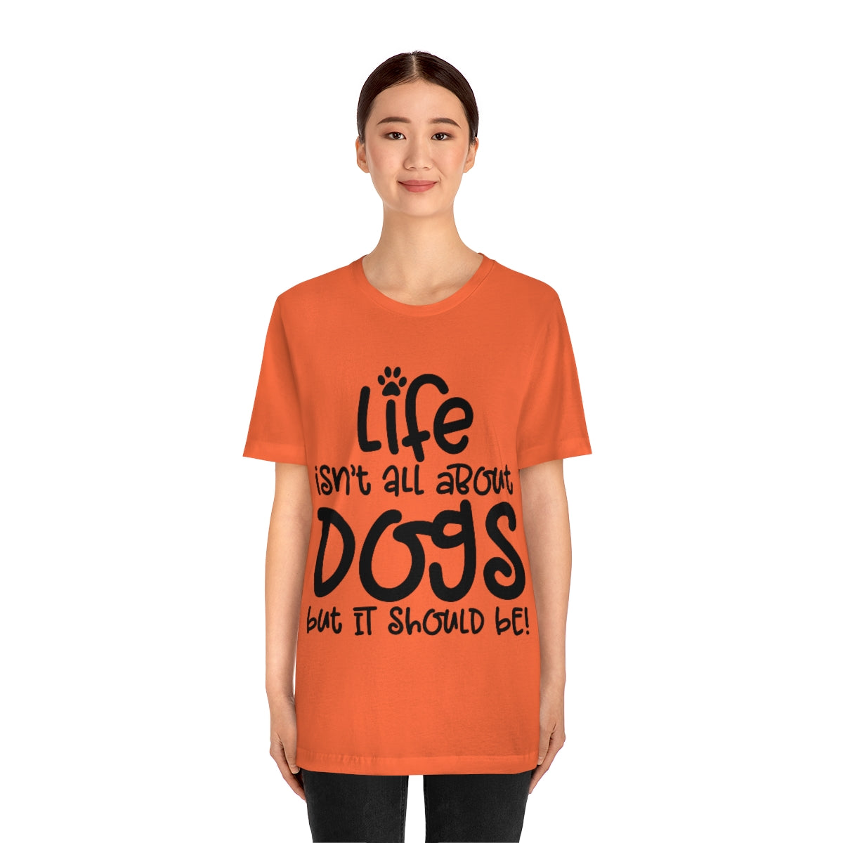 P- Life Isn't All About Dogs Tee