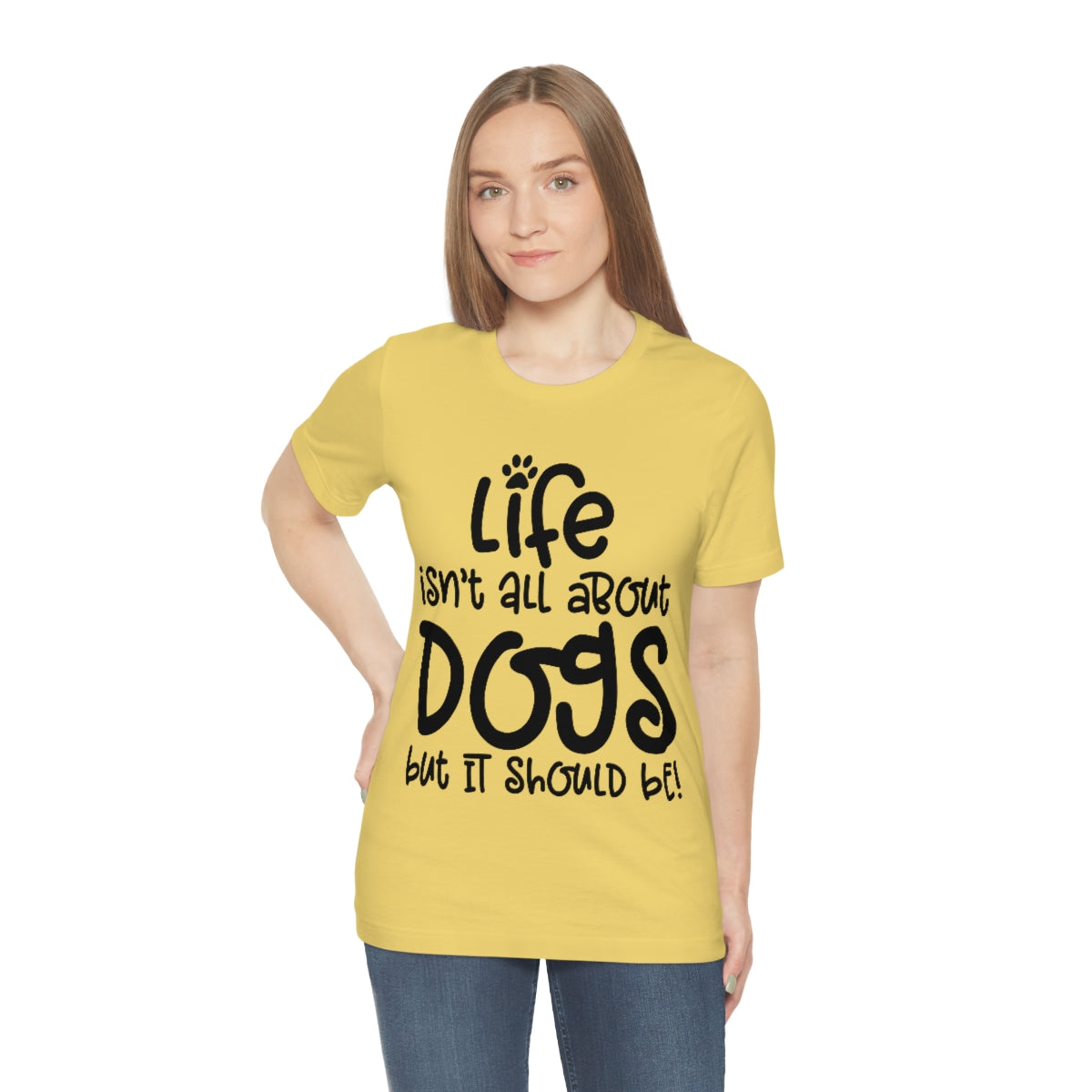 P- Life Isn't All About Dogs Tee