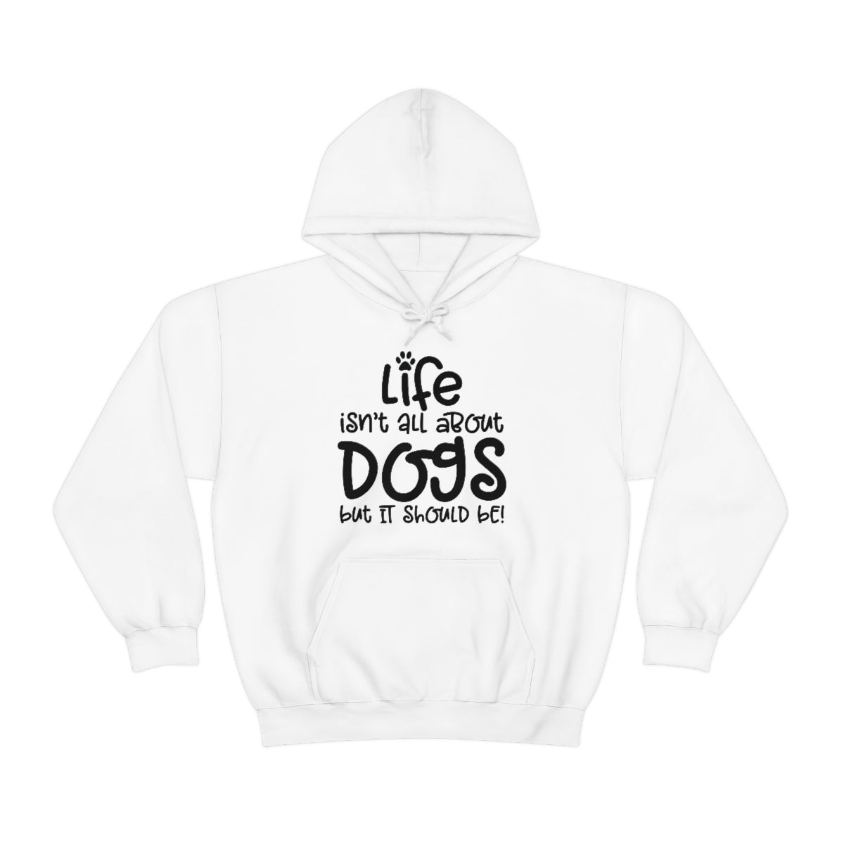 P- Life Isn't All About Dogs Hoodie