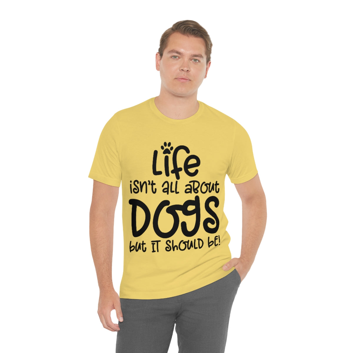 P- Life Isn't All About Dogs Tee