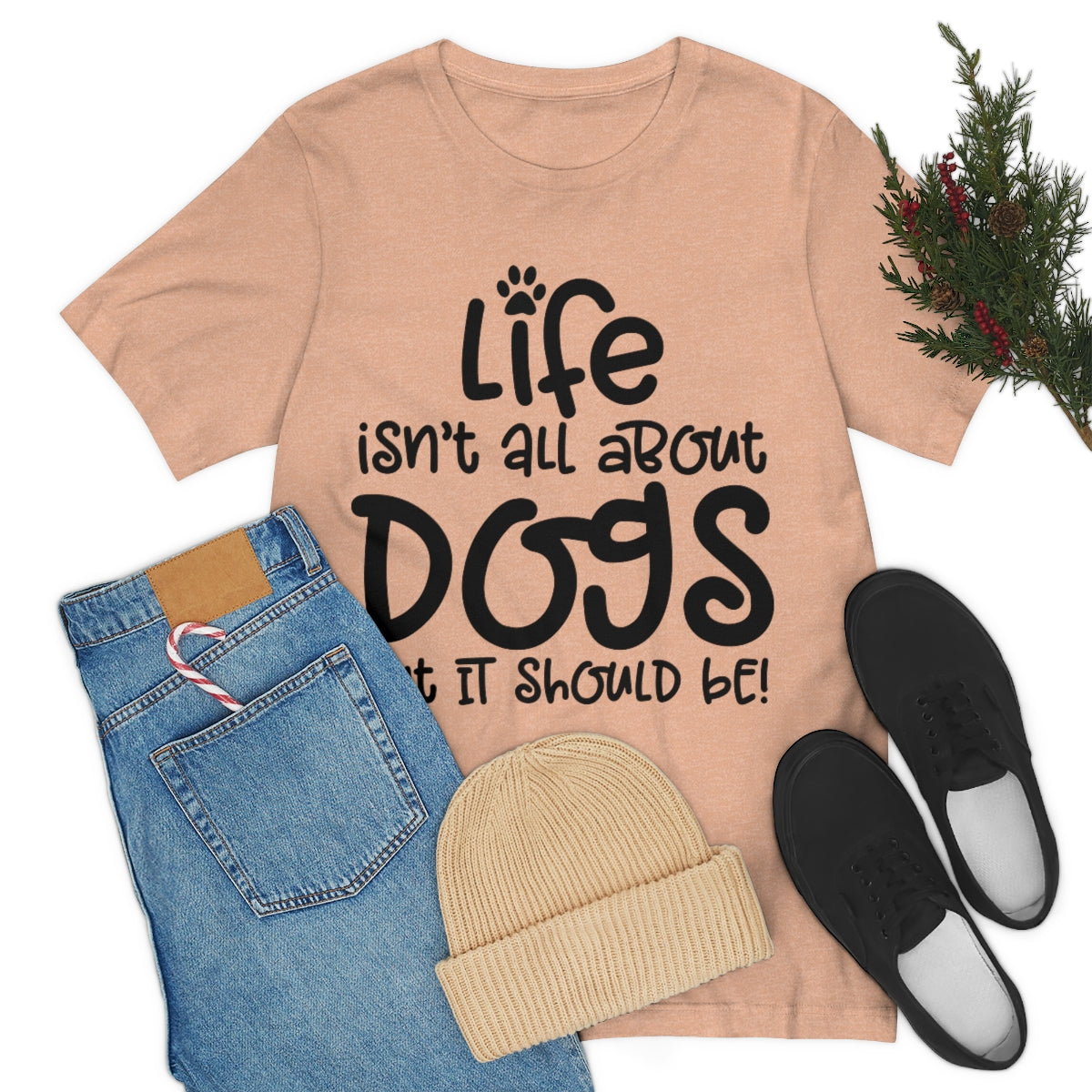 P- Life Isn't All About Dogs Tee