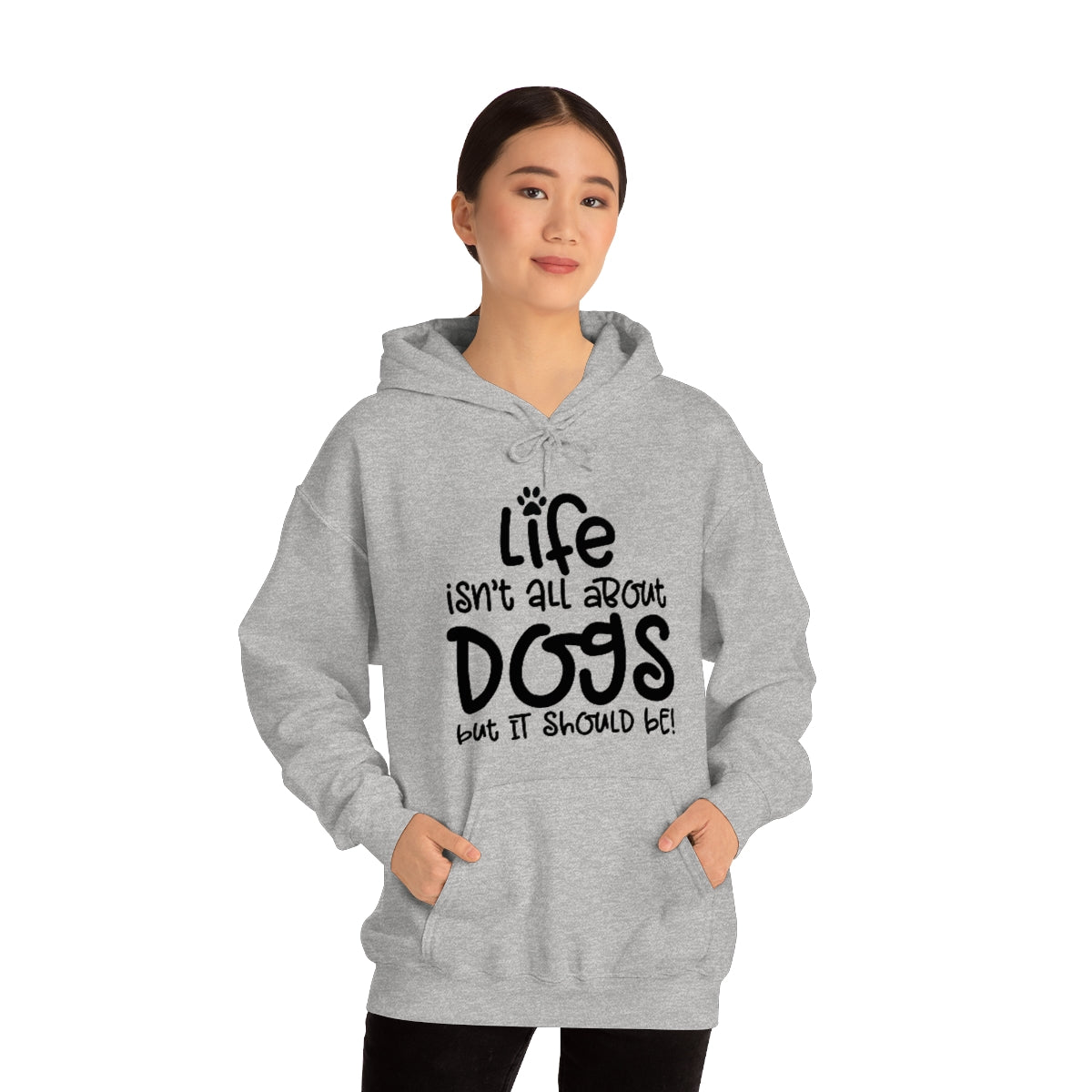 P- Life Isn't All About Dogs Hoodie