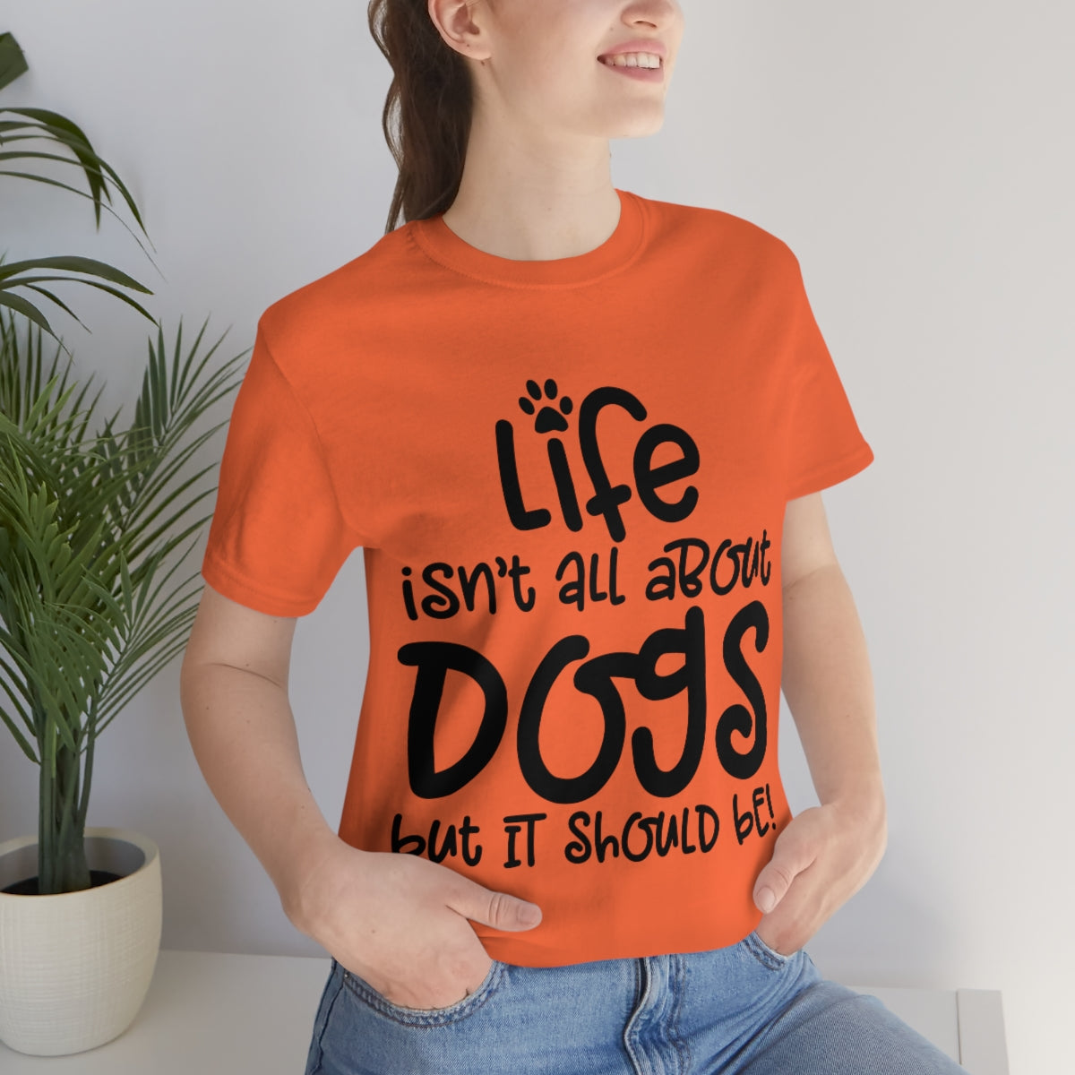 P- Life Isn't All About Dogs Tee