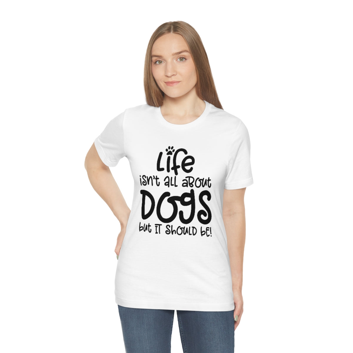 P- Life Isn't About Dogs Tee