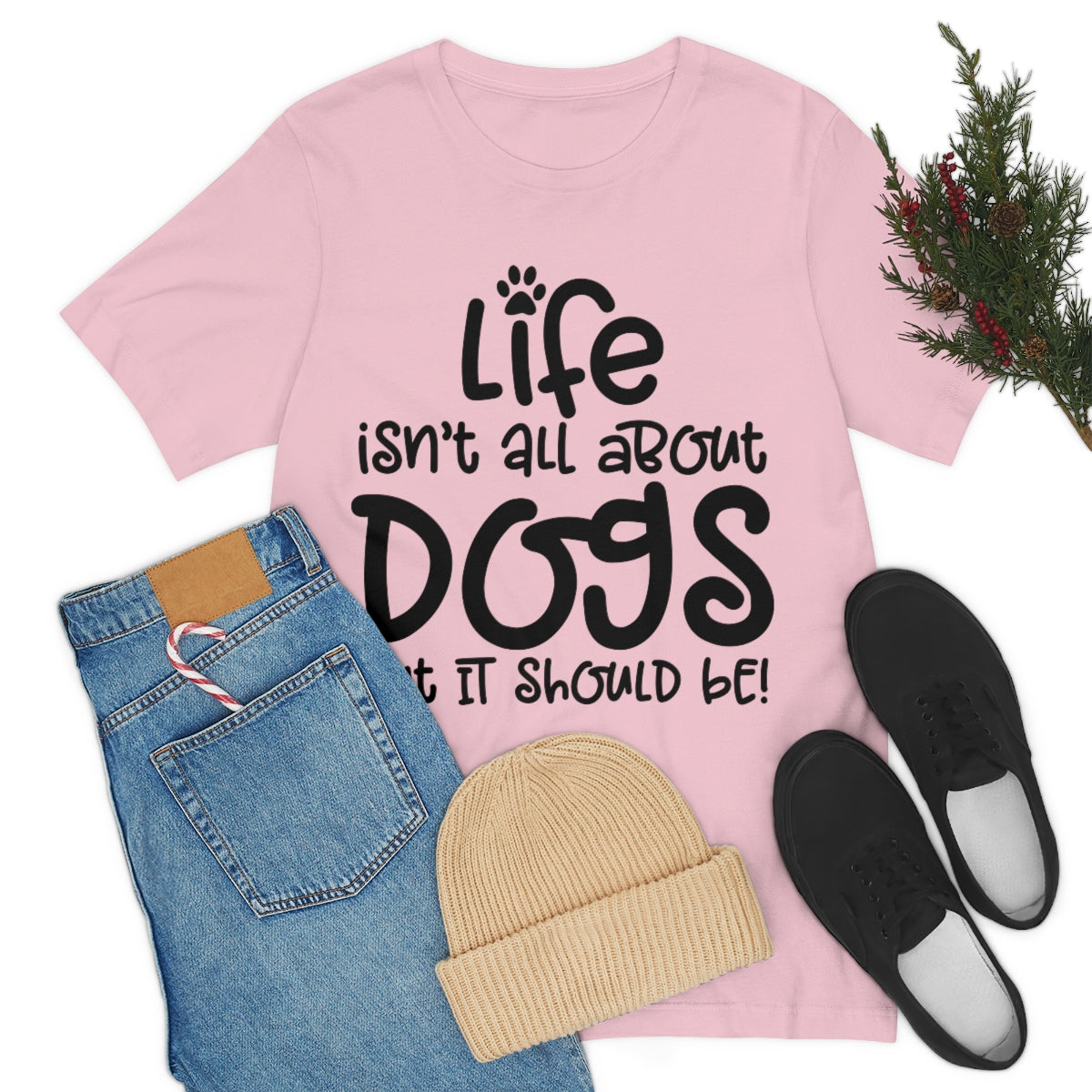 P- Life Isn't All About Dogs Tee