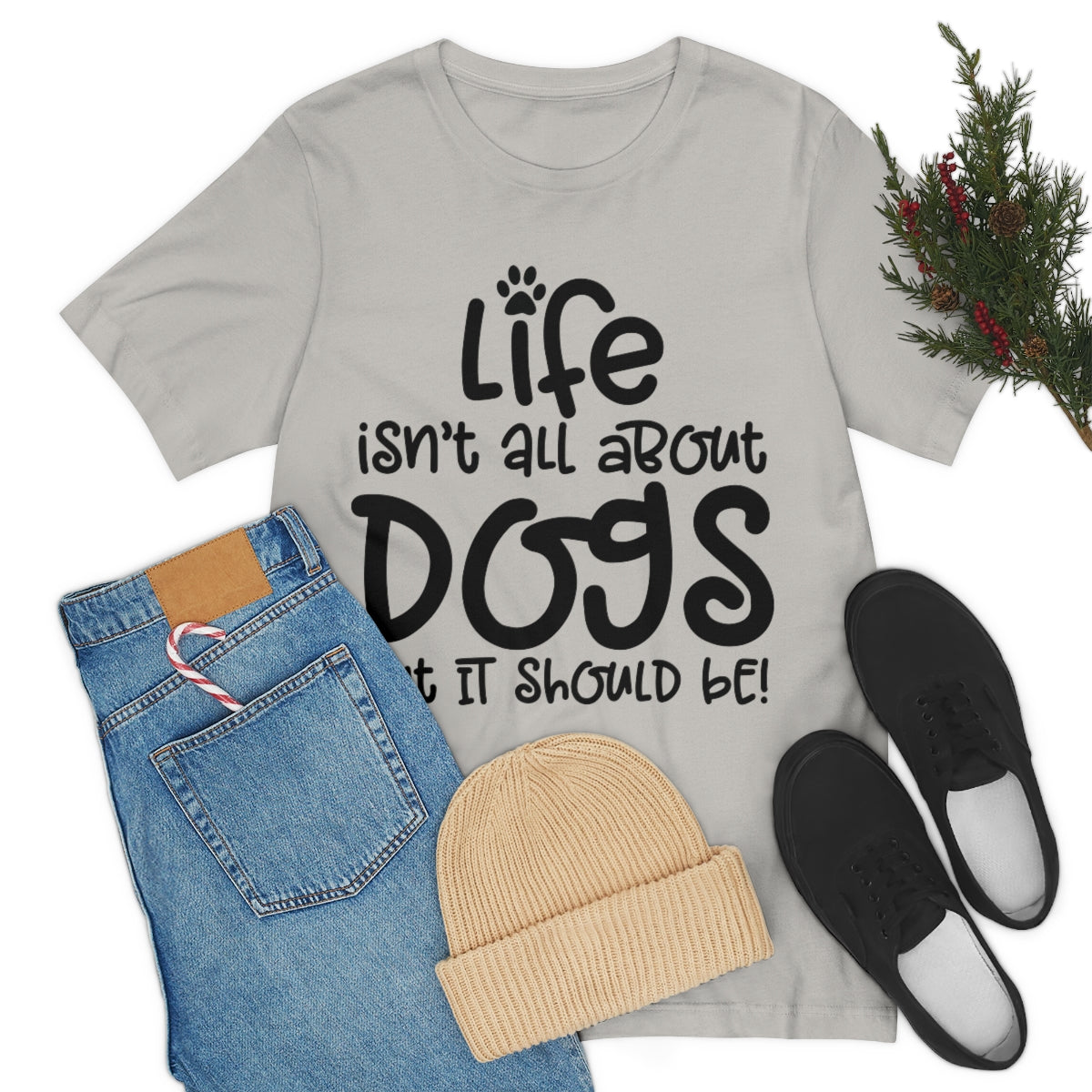 P- Life Isn't All About Dogs Tee