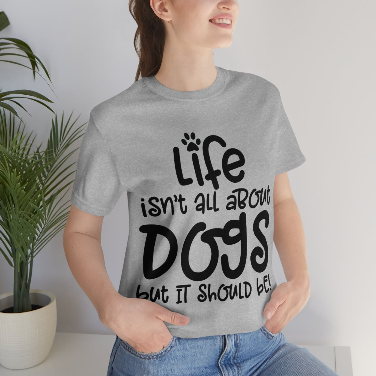 P- Life Isn't All About Dogs Tee