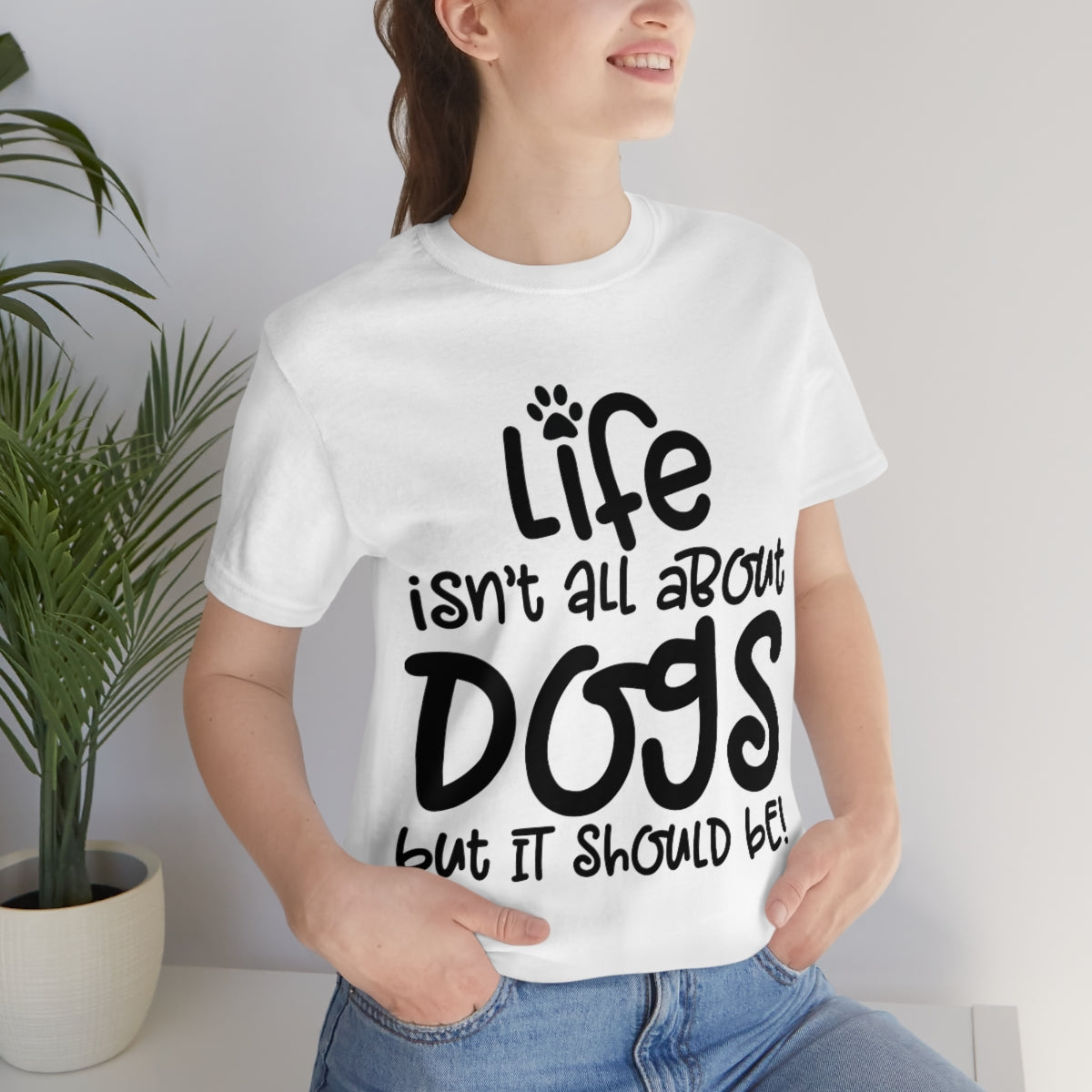P- Life Isn't All About Dogs Tee