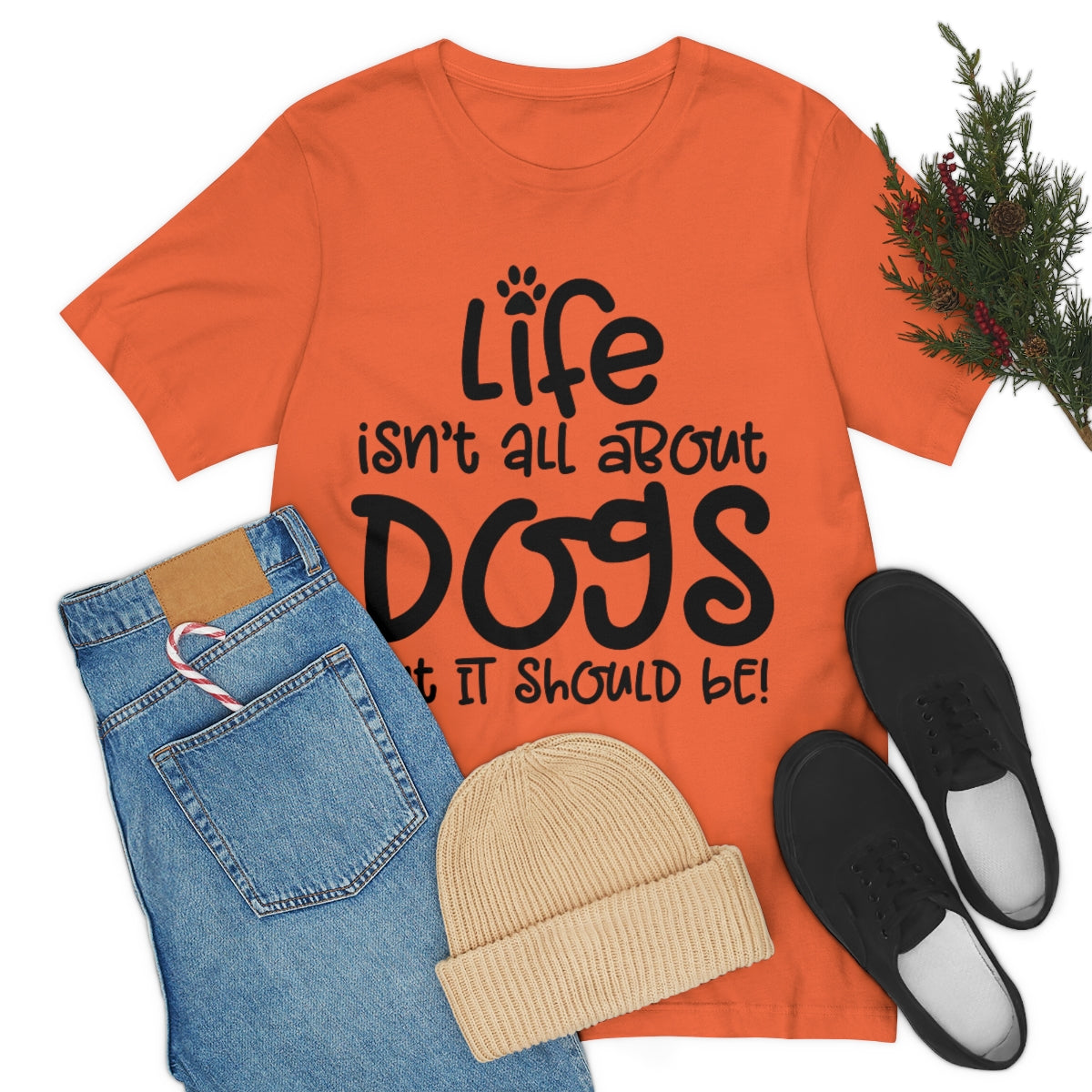 P- Life Isn't All About Dogs Tee