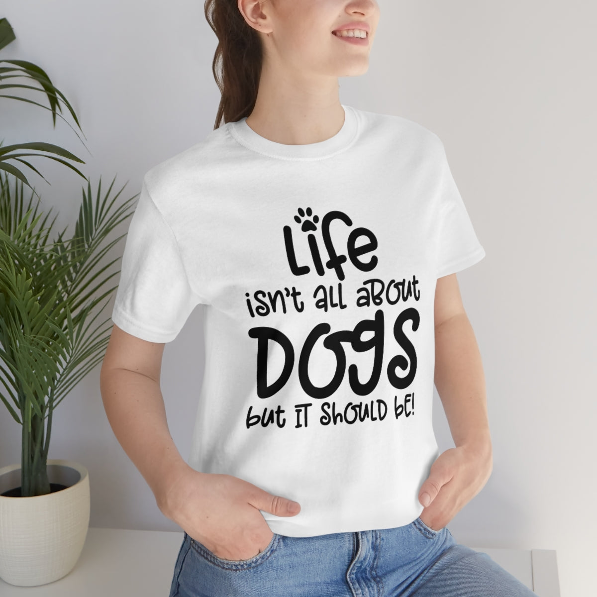 P- Life Isn't About Dogs Tee
