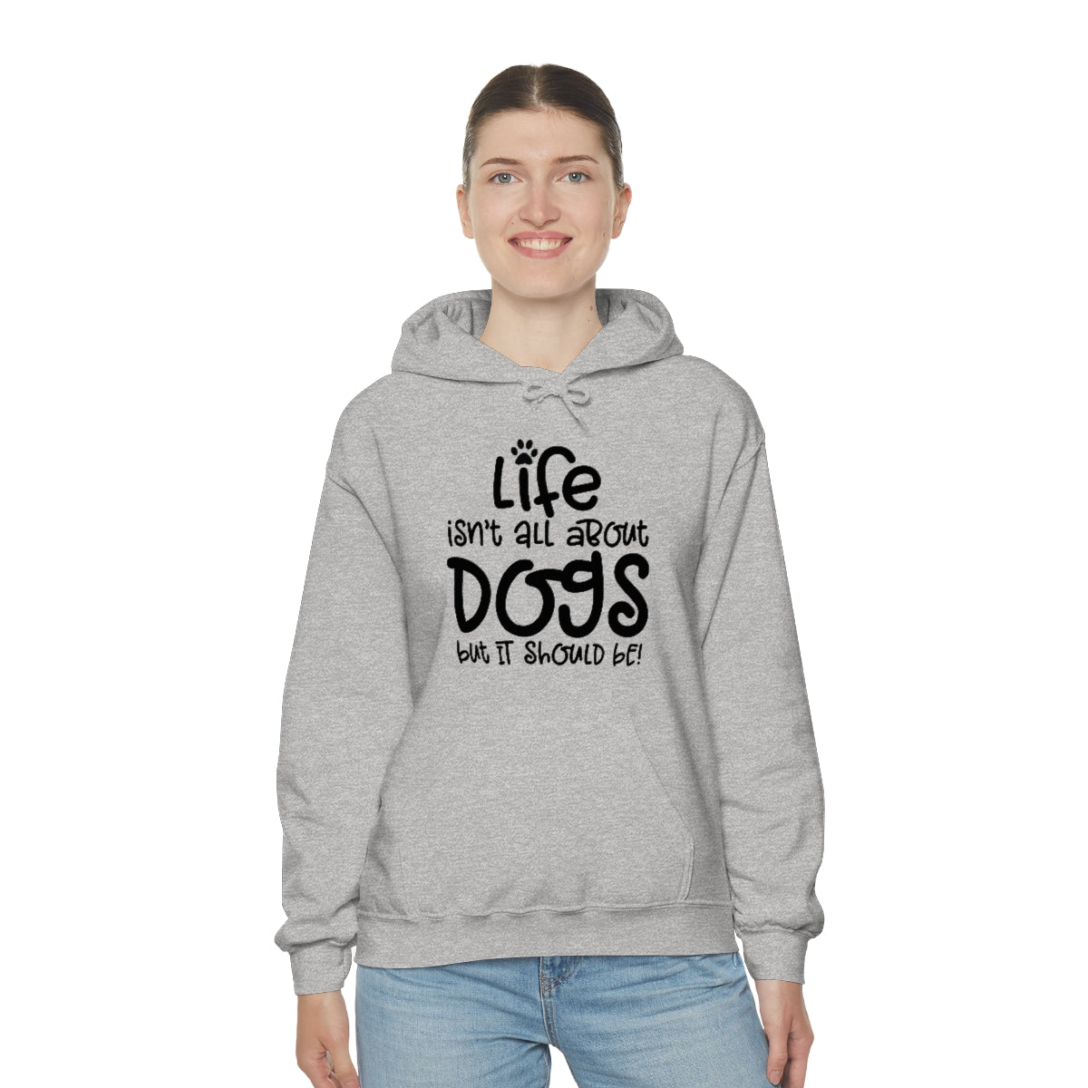 P- Life Isn't All About Dogs Hoodie