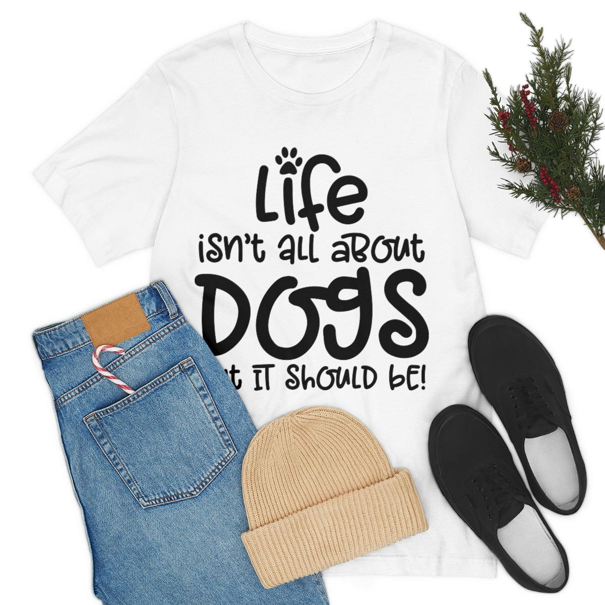P- Life Isn't All About Dogs Tee