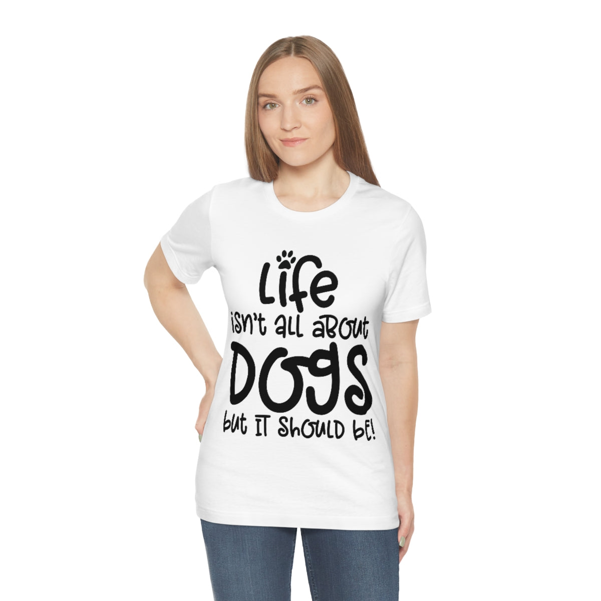 P- Life Isn't All About Dogs Tee