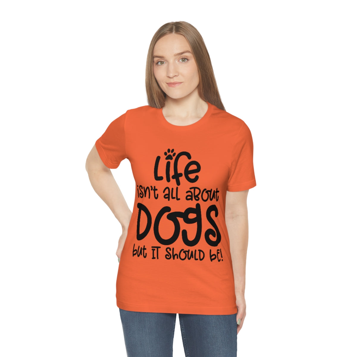 P- Life Isn't All About Dogs Tee