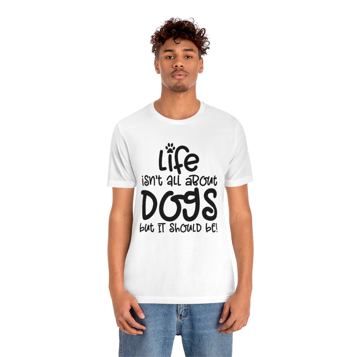 P- Life Isn't About Dogs Tee