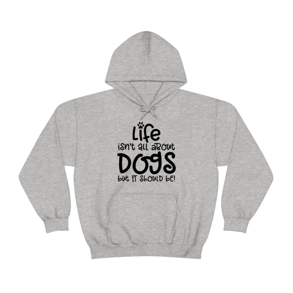 P- Life Isn't All About Dogs Hoodie
