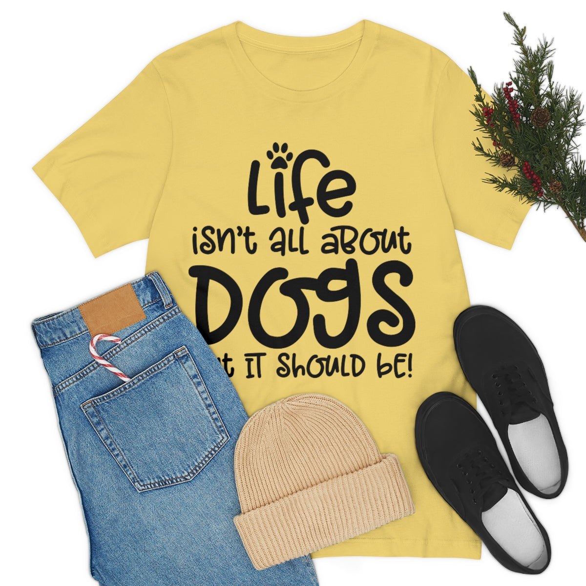 P- Life Isn't All About Dogs Tee