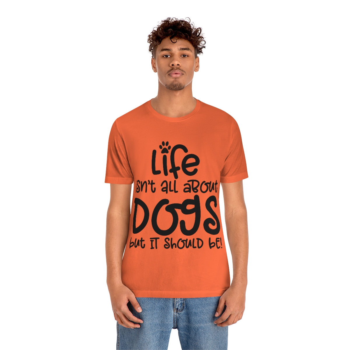 P- Life Isn't All About Dogs Tee