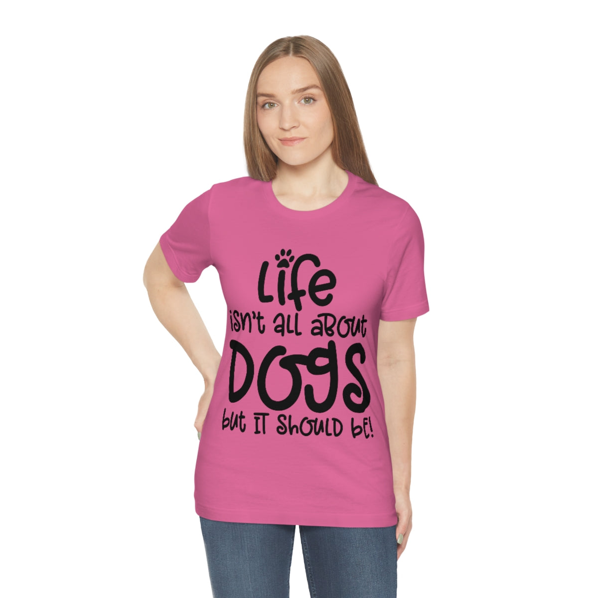 P- Life Isn't All About Dogs Tee