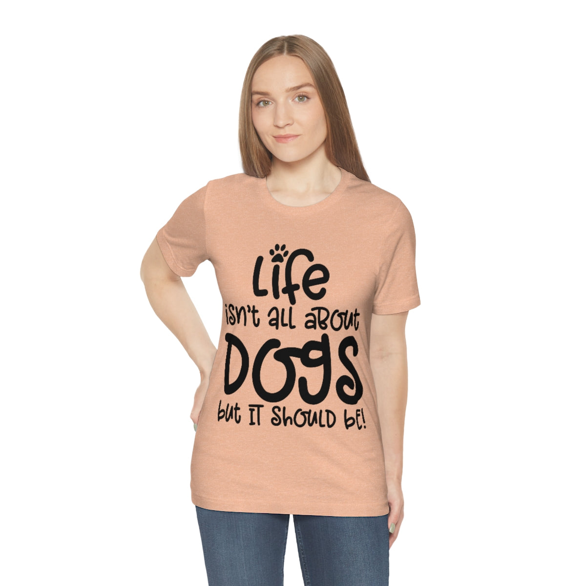 P- Life Isn't All About Dogs Tee
